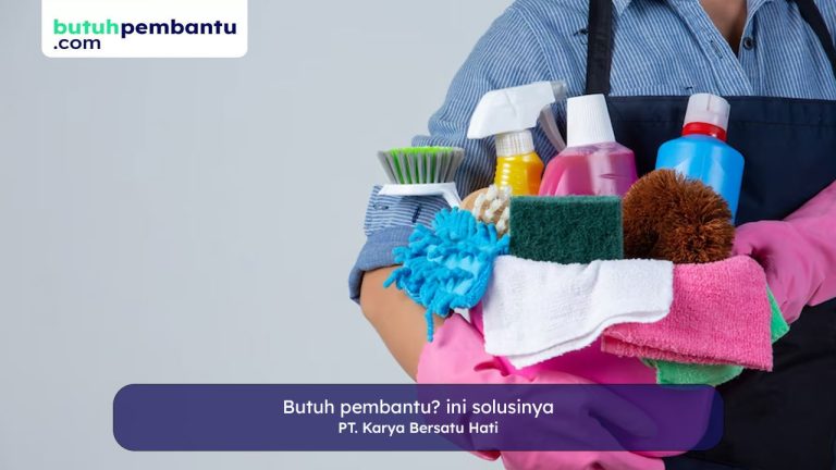 Butuh Pembantu? Percayakan Pada PT. Karya Bersatu Hati!