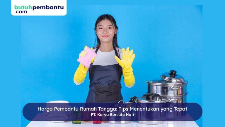 Harga Pembantu Rumah Tangga: Tips Menentukan yang Tepat