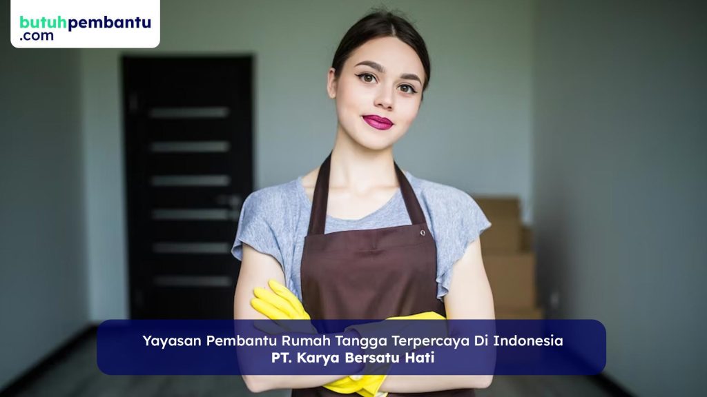 Yayasan pembantu rumah tangga terpercaya dan terbaik di Indonesia