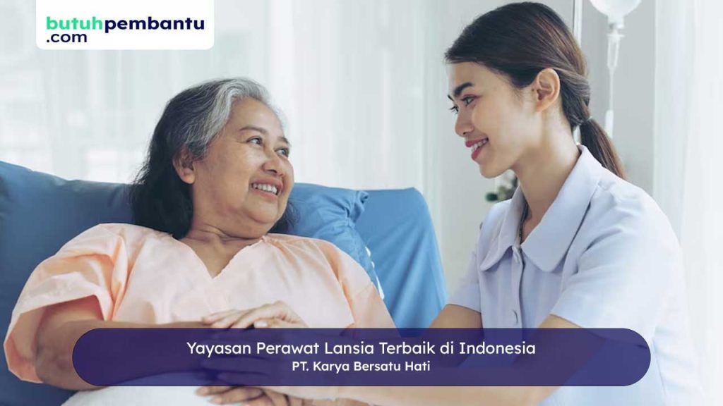 Yayasan Perawat Lansia Terbaik di Indonesia