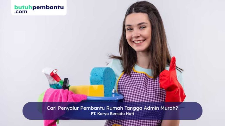 Cari Penyalur Pembantu Rumah Tangga Admin Murah?