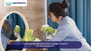 Cari Yayasan Penyalur Kerja di Bogor Terbaik