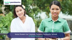 Solusi Mudah Cari Yayasan Penyalur Pembantu Terbaik
