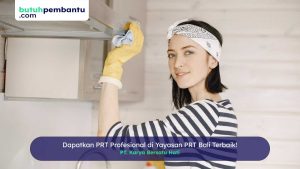 Dapatkan PRT Profesional di Yayasan PRT Bali Terbaik