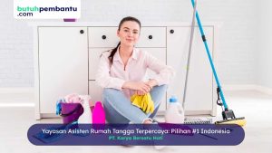 yayasan asisten rumah tangga terpercaya no.1 di Indonesia