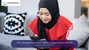 Cari Lowongan Kerja Asisten Rumah Tangga di Bogor Terbaru