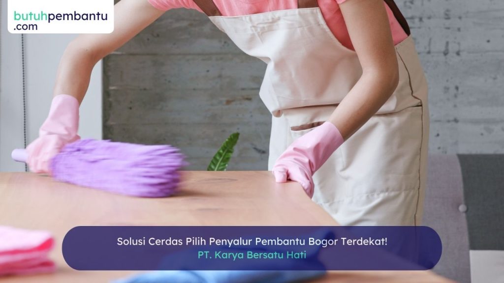 Solusi Cerdas Pilih Penyalur Pembantu Bogor Terdekat!