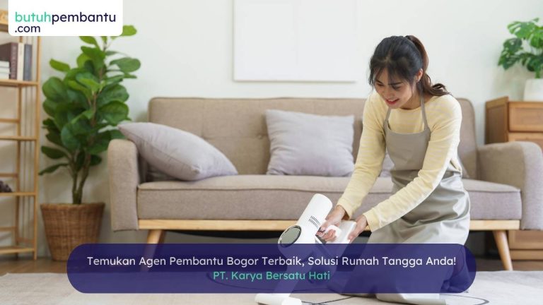 Temukan Agen Pembantu Bogor Terbaik, Solusi Rumah Tangga Anda!
