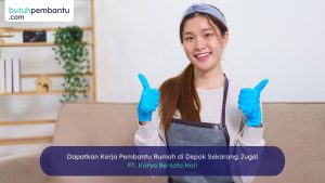 Cari Kerja Pembantu Rumah Tangga Depok dengan Gaji Menarik!