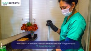 Temukan Solusi Ideal di Yayasan Pembantu Rumah Tangga Depok!