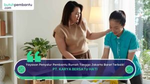 Yayasan Penyalur Pembantu Rumah Tangga Jakarta Barat Terbaik!