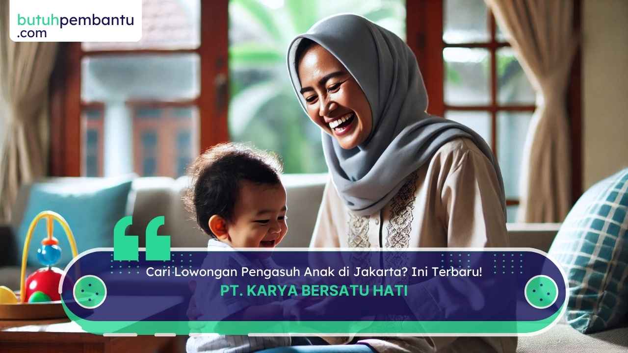 Lowongan Kerja Pengasuh Anak di Jakarta Terbaru