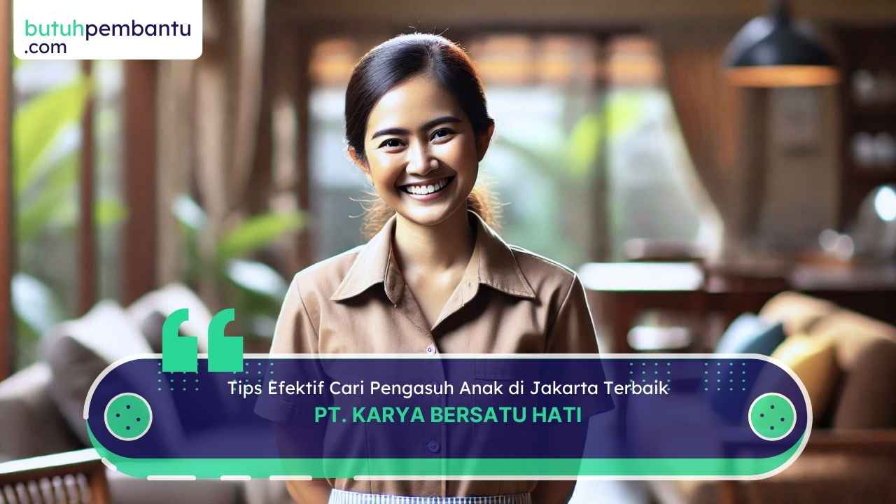 Tips Efektif Cari Pengasuh Anak di Jakarta Terbaik