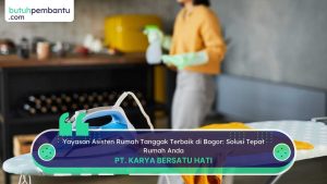 yayasan asisten rumah tangga terbaik di bogor​