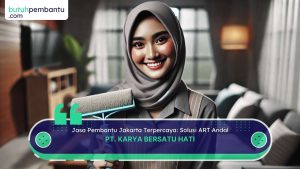 Jasa Pembantu Jakarta Terpercaya: Solusi ART Andal