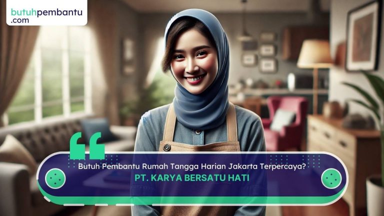 Butuh Pembantu Rumah Tangga Harian Jakarta Terpercaya?